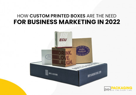 How Custom Printed Boxes Are the Need for Business Marketing in 2022