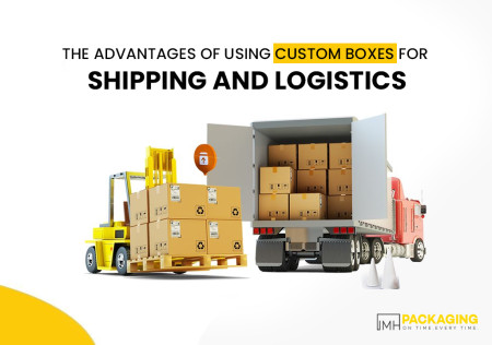 The Advantages of Using Custom Boxes for Shipping and Logistics